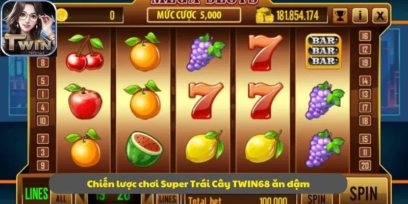 Chiến lược chơi Super Trái Cây TWIN68 ăn đậm
