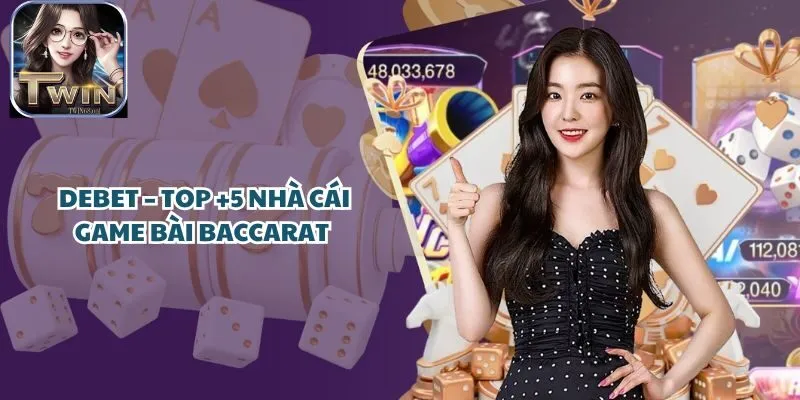 Debet – Top +5 Cổng Game game bài Baccarat