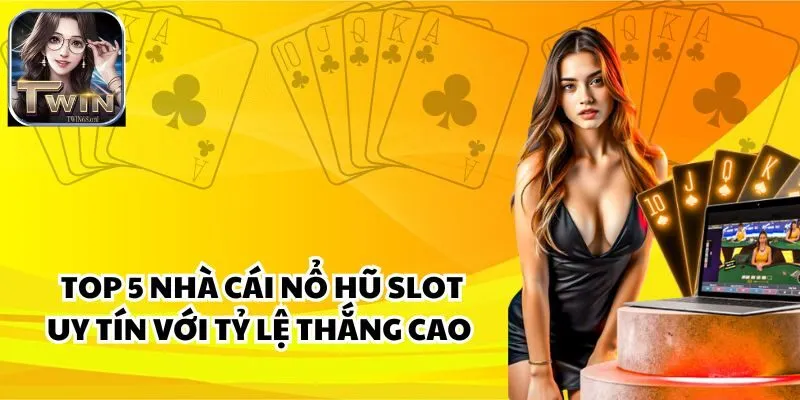 Top 5 Nhà Cái Nổ Hũ Slot Uy Tín